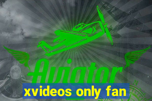 xvideos only fan